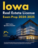 Iowa Real Estate License Exam Prep 2024-2025 All in One Iowa Real Estate License Study Guide for the Sales Associates and Brokers. Test Prep Textbook And 650 Practice Test Questions 