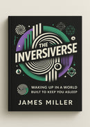 The Inversiverse - Waking Up In A World Built To Keep You Asleep