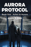 Aurora Protocol - Book One - Ashes to Aurora