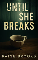 Until She Breaks