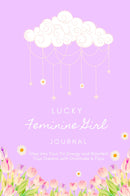 Lucky Feminine Girl Journal: Step Into Your Yin Energy and Manifest Your Dreams With Gratitude & Flow