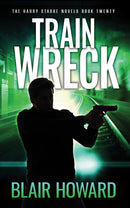 Train Wreck: The Harry Starke Novels Book 20