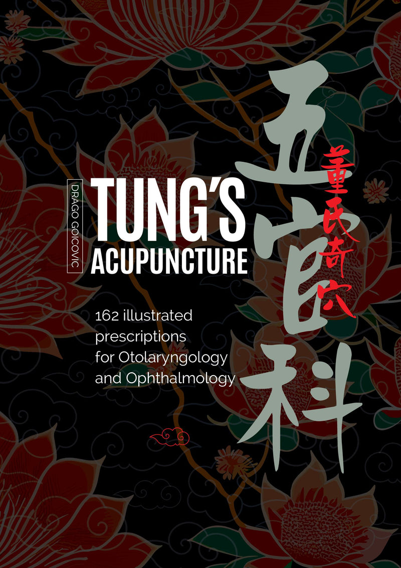 TUNG´S ACUPUNCTURE: 162 illustrated prescriptions for Otolaryngology and Ophthalmology