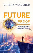 Future Proof Harnessing AI for  Wealth and Success