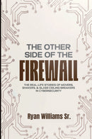 THE OTHER SIDE OF THE FIREWALL: The Real-Life Stories of Movers, Shakers, & Glass Ceiling Breakers in Cybersecurity