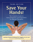 Save Your Hands! - The Complete Guide to Injury Prevention and Ergonomics for Manual Therapists, Third Edition