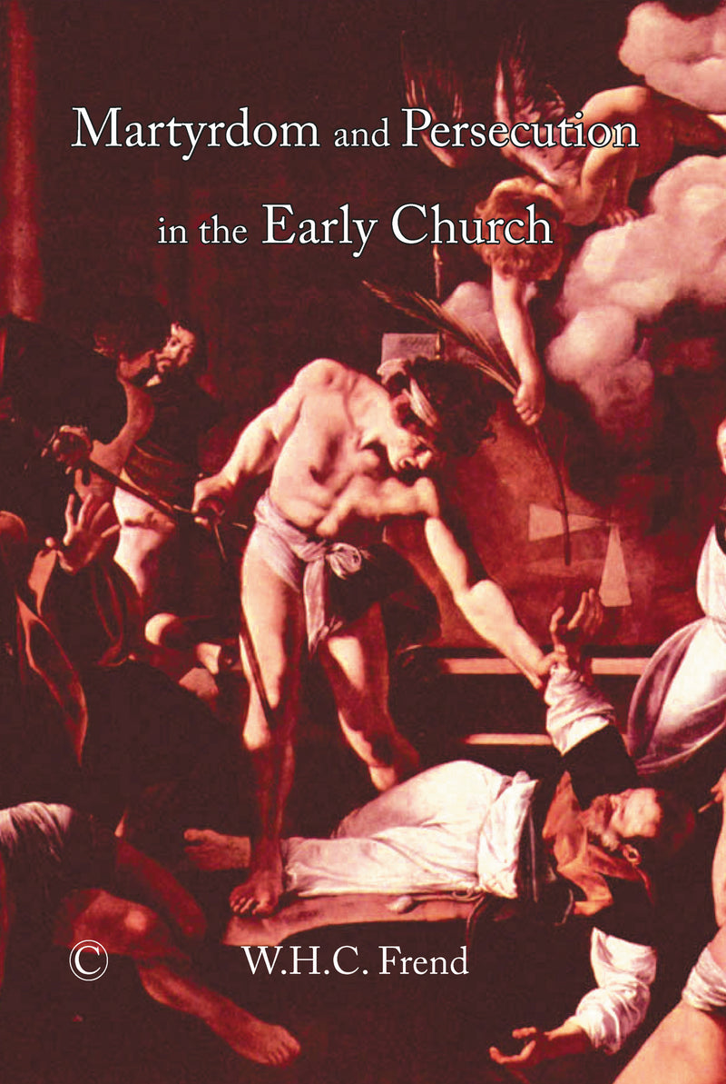 Martyrdom and Persecution in the Early Church