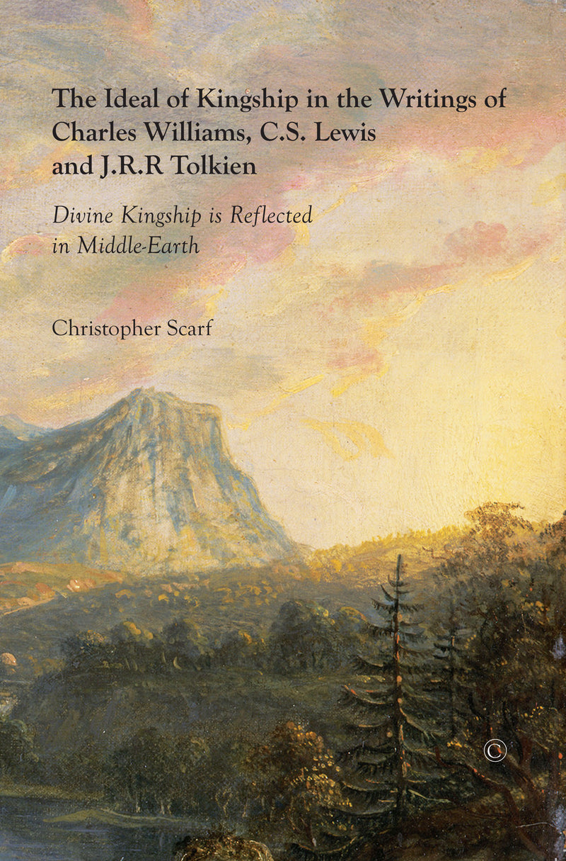 The Ideal of Kingship in the Writings of Charles Williams, C.S. Lewis, and J.R.R. Tolkein