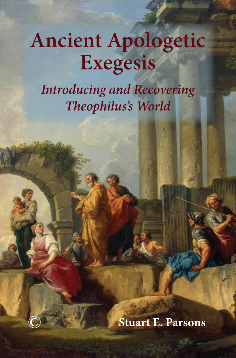 Ancient Apologetic Exegesis: Introducing and Recovering Theophilus?s World