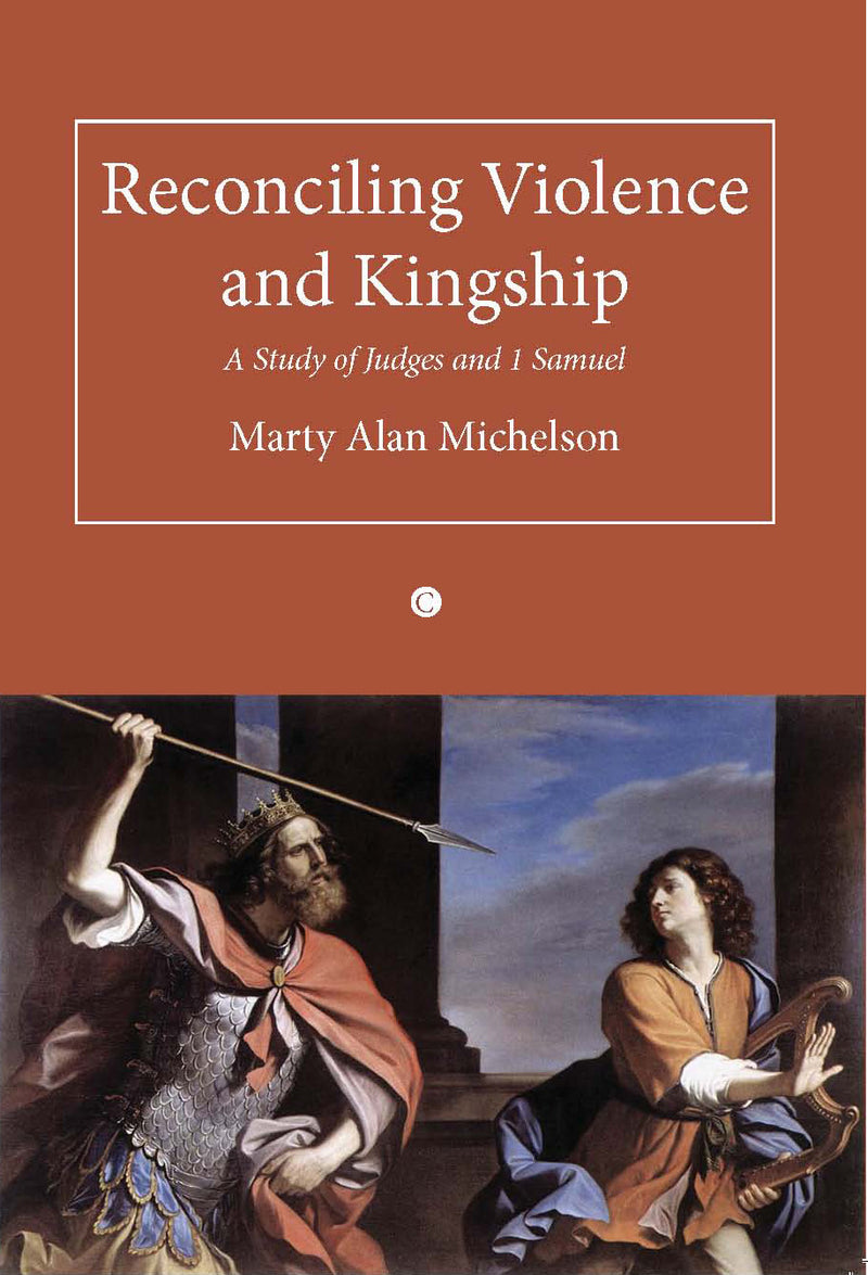 Reconciling Violence and Kingship: A Study of Judges and 1 Samuel