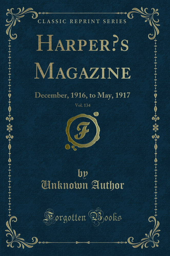 Harper’s Magazine, Vol. 134: December, 1916, to May, 1917 (Classic Reprint)