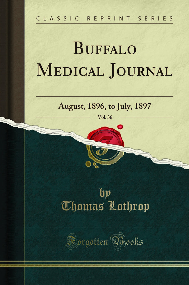 Buffalo Medical Journal, Vol. 36: August, 1896, to July, 1897 (Classic Reprint)