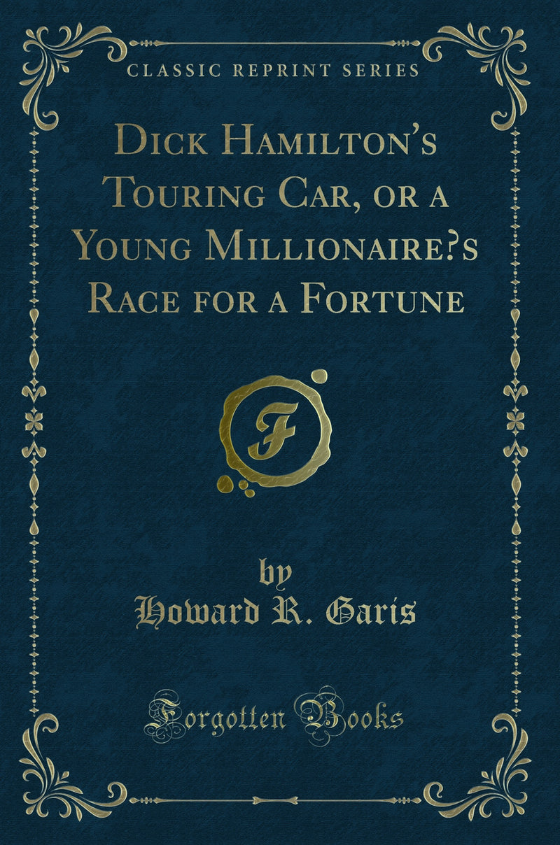 Dick Hamilton's Touring Car, or a Young Millionaire?s Race for a Fortune (Classic Reprint)