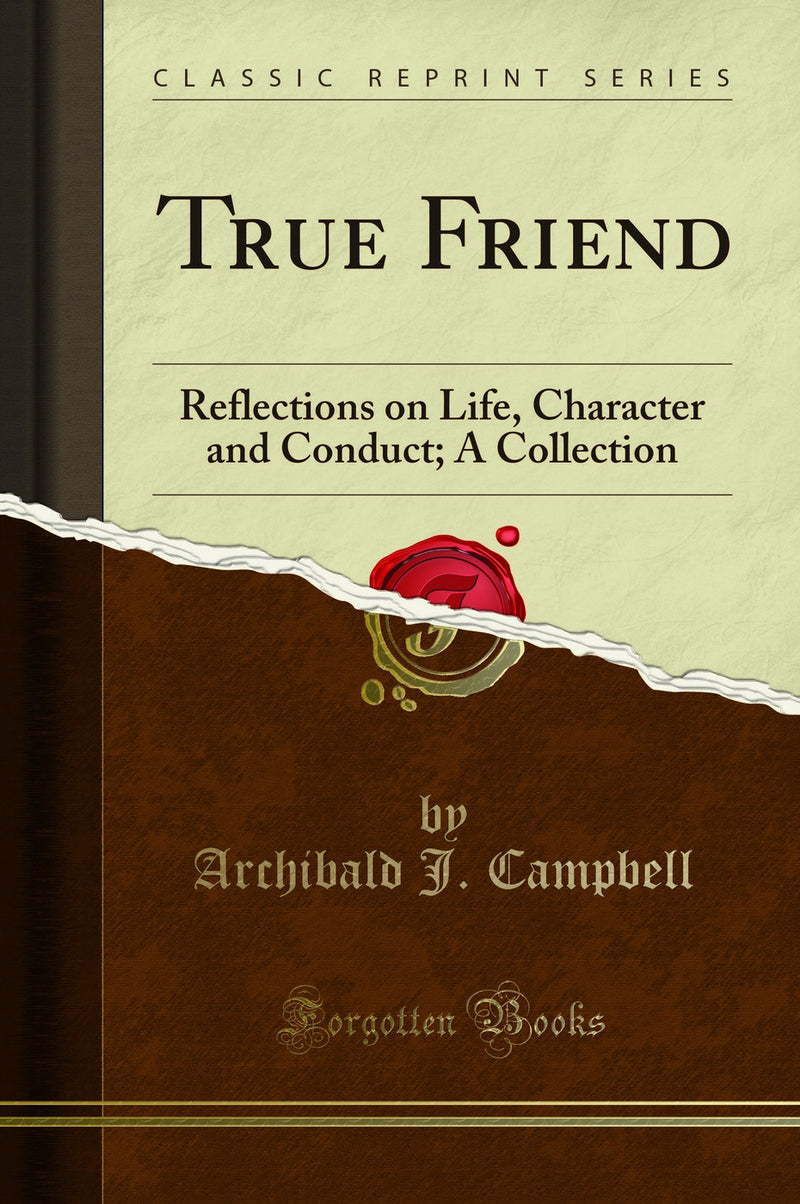True Friend: Reflections on Life, Character and Conduct; A Collection (Classic Reprint)
