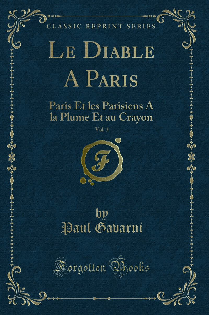 Le Diable A Paris, Vol. 3: Paris Et les Parisiens A la Plume Et au Crayon (Classic Reprint)