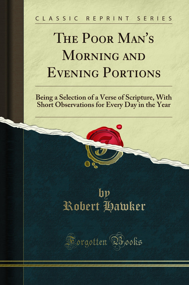 The Poor Man's Morning and Evening Portions: Being a Selection of a Verse of Scripture, With Short Observations for Every Day in the Year (Classic Reprint)