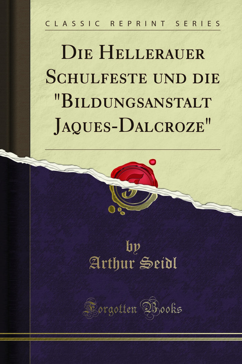 Die Hellerauer Schulfeste und die "Bildungsanstalt Jaques-Dalcroze" (Classic Reprint)