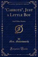 Carrots, Just a Little Boy: And Other Stories (Classic Reprint)