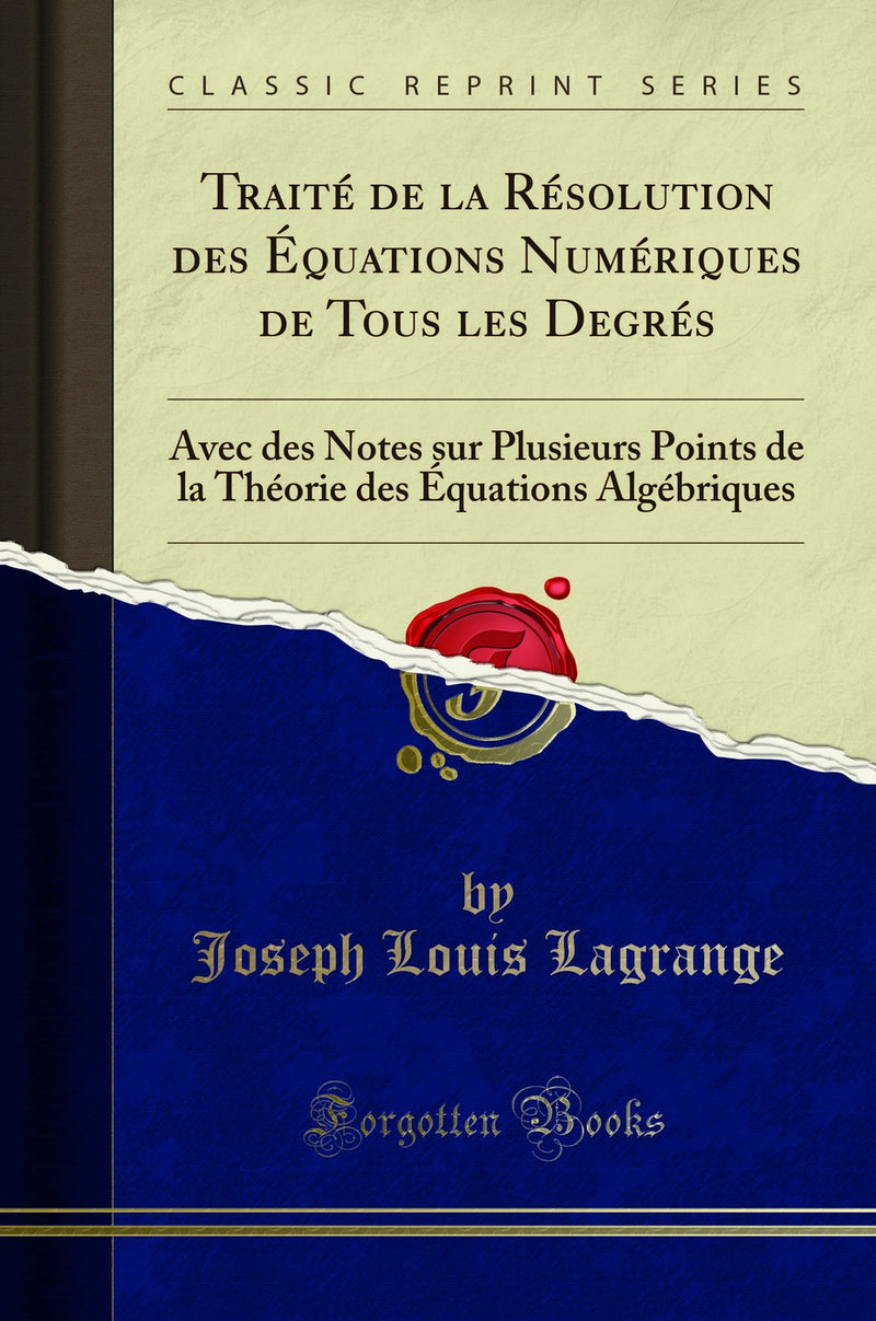 Traité de la Résolution des Équations Numériques de Tous les Degrés: Avec des Notes sur Plusieurs Points de la Théorie des Équations Algébriques (Classic Reprint)