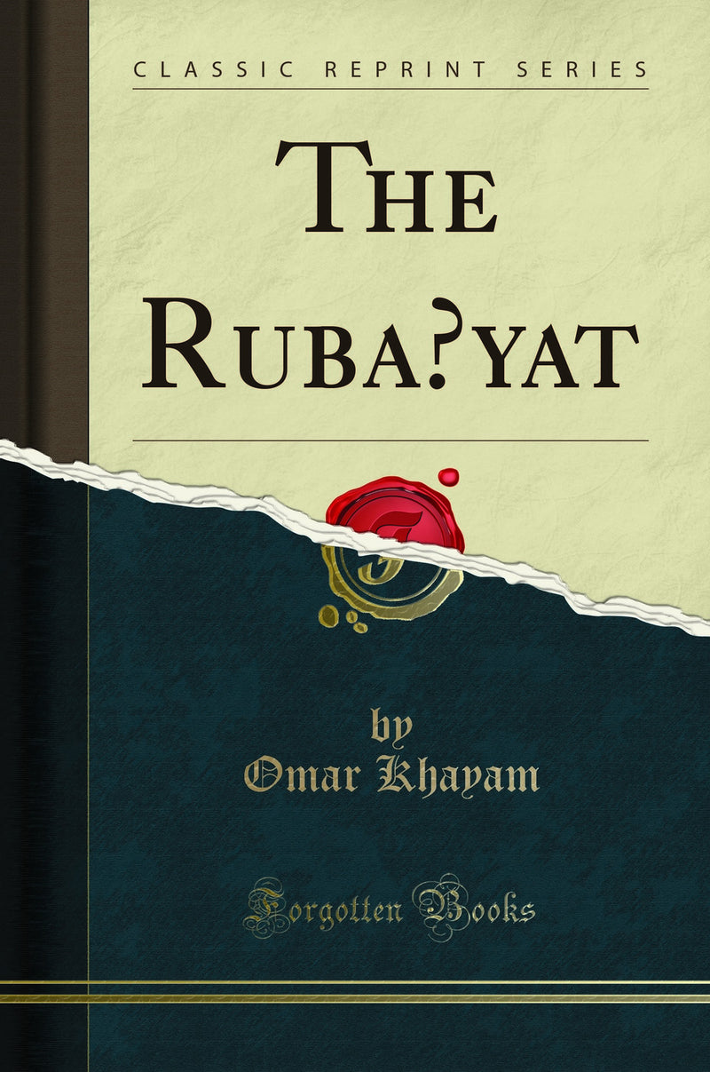 The Ruba?yat (Classic Reprint)