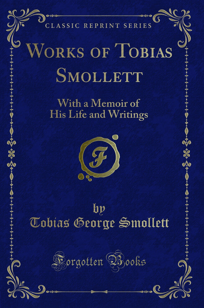 Works of Tobias Smollett: With a Memoir of His Life and Writings (Classic Reprint)