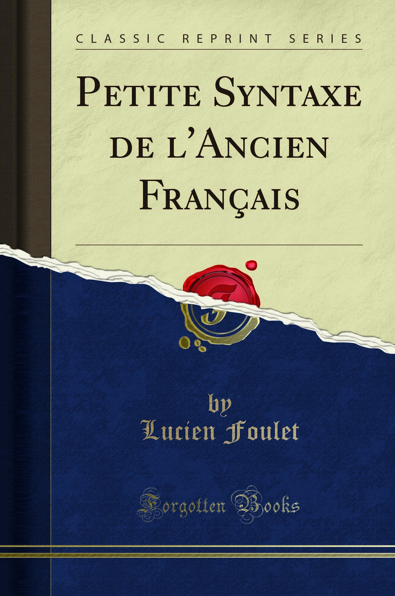 Petite Syntaxe de l'Ancien Français (Classic Reprint)