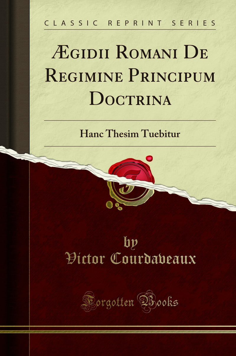 ?gidii Romani De Regimine Principum Doctrina: Hanc Thesim Tuebitur (Classic Reprint)