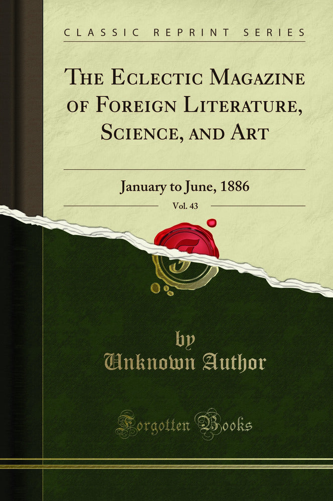 The Eclectic Magazine of Foreign Literature, Science, and Art, Vol. 43: January to June, 1886 (Classic Reprint)