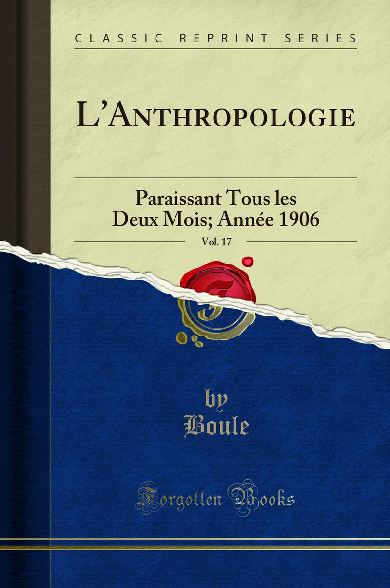 L'Anthropologie, Vol. 17: Paraissant Tous les Deux Mois; Année 1906 (Classic Reprint)