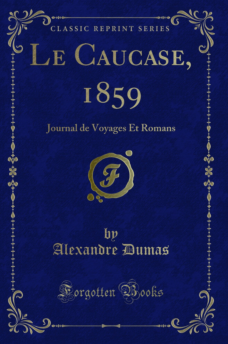 Le Caucase, 1859: Journal de Voyages Et Romans (Classic Reprint)