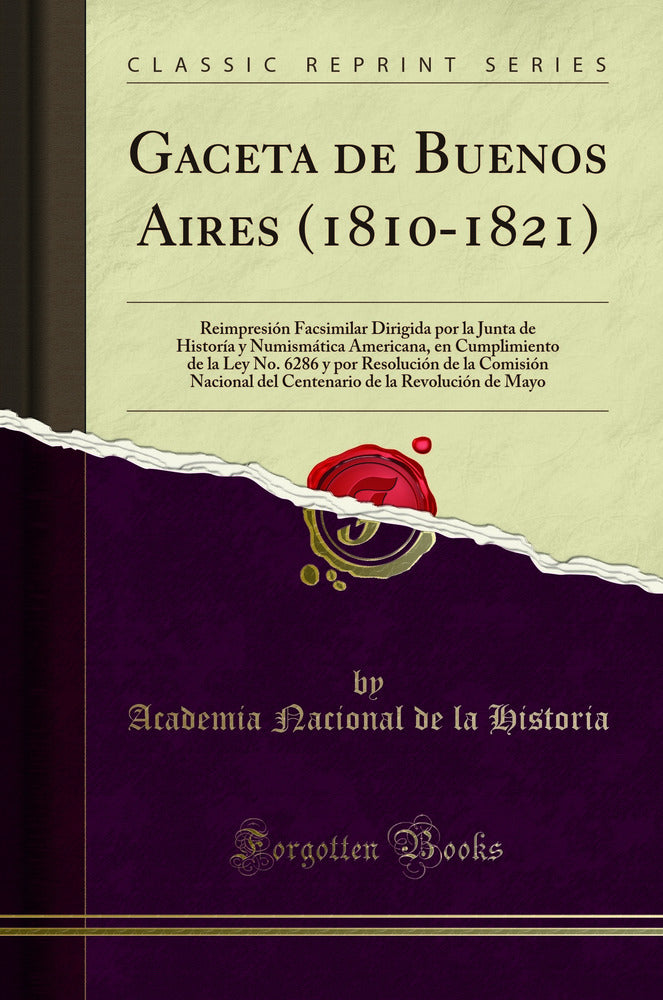 Gaceta de Buenos Aires (1810-1821): Reimpresión Facsimilar Dirigida por la Junta de Historía y Numismática Americana, en Cumplimiento de la Ley No. 6286 y por Resolución de la Comisión Nacional del Centenario de la Revolución de Mayo