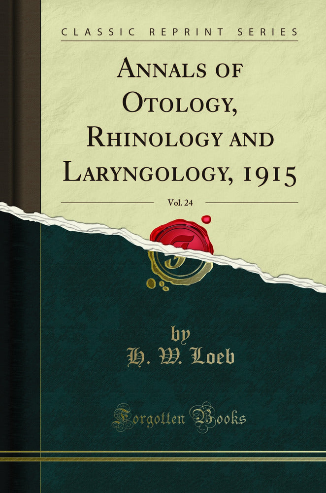 Annals of Otology, Rhinology and Laryngology, 1915, Vol. 24 (Classic Reprint)