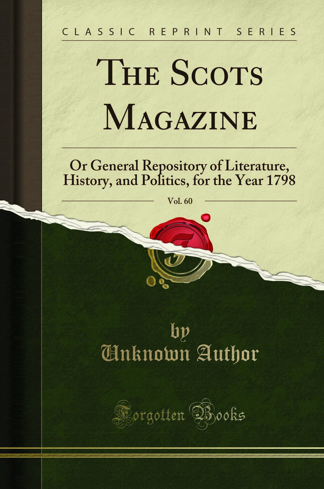 The Scots Magazine, Vol. 60: Or General Repository of Literature, History, and Politics, for the Year 1798 (Classic Reprint)