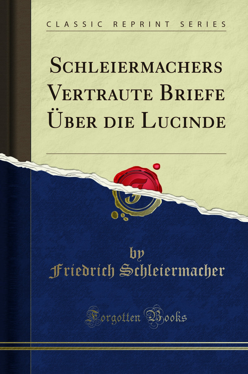Schleiermachers Vertraute Briefe ?ber die Lucinde (Classic Reprint)