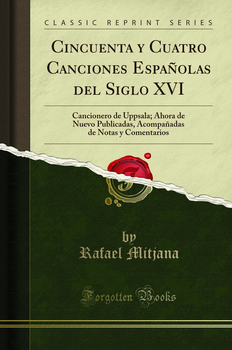 Cincuenta y Cuatro Canciones Españolas del Siglo XVI: Cancionero de Uppsala; Ahora de Nuevo Publicadas, Acompañadas de Notas y Comentarios (Classic Reprint)