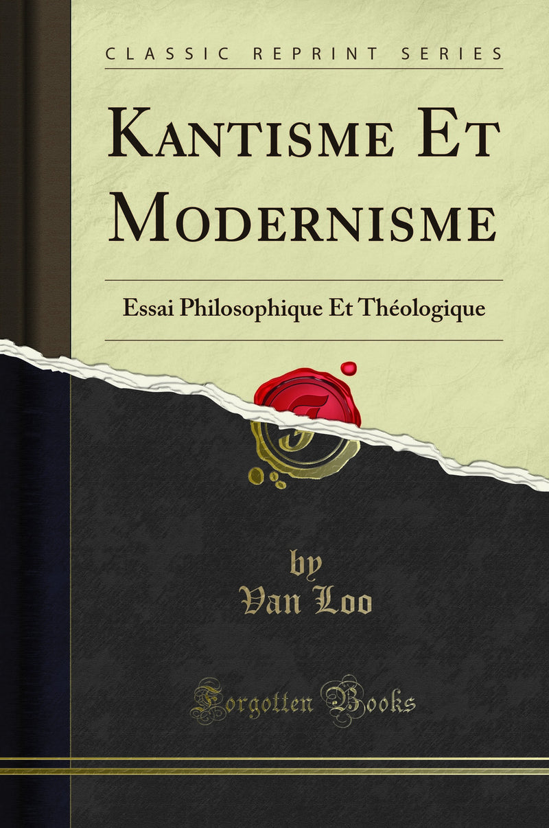 Kantisme Et Modernisme: Essai Philosophique Et Théologique (Classic Reprint)