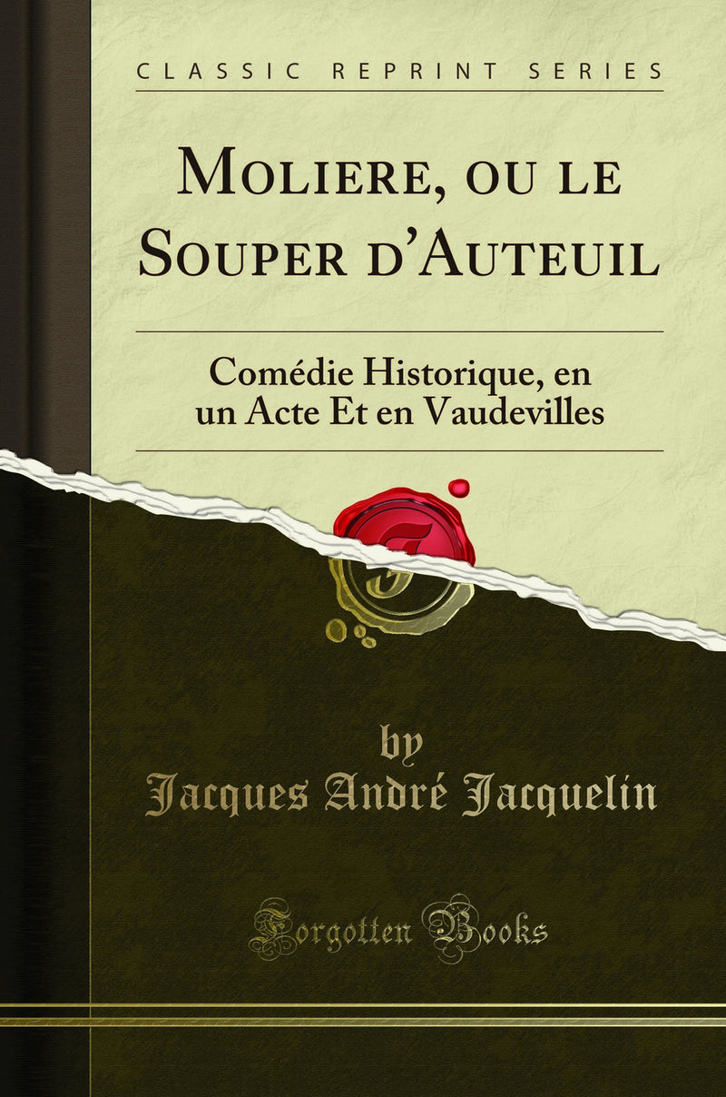 Moliere, ou le Souper d'Auteuil: Comédie Historique, en un Acte Et en Vaudevilles (Classic Reprint)
