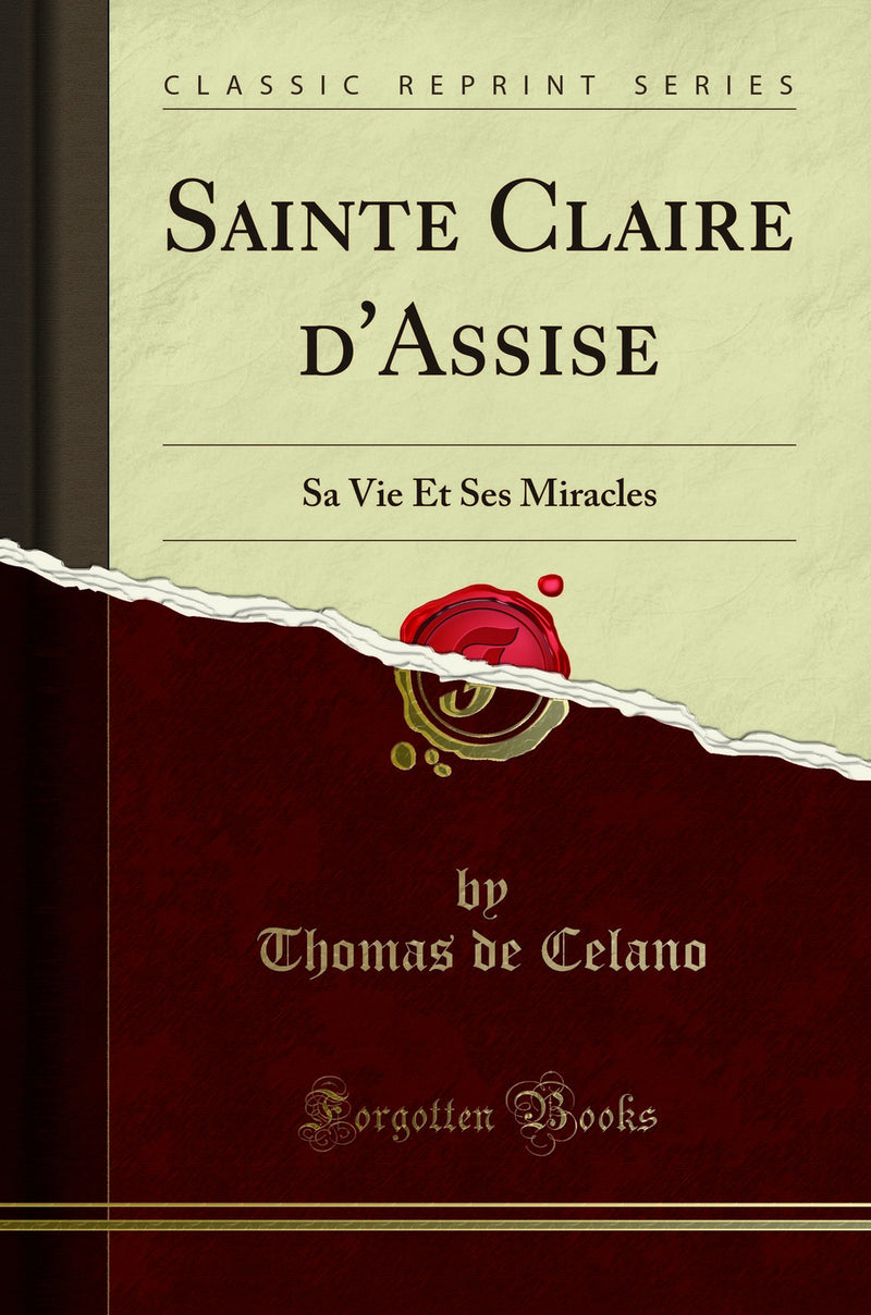 Sainte Claire d'Assise: Sa Vie Et Ses Miracles (Classic Reprint)