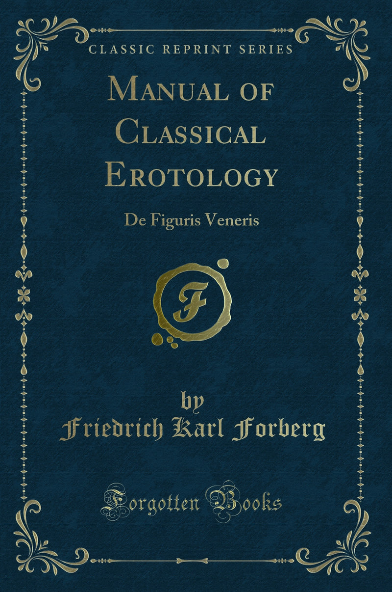 Manual of Classical Erotology: De Figuris Veneris (Classic Reprint)