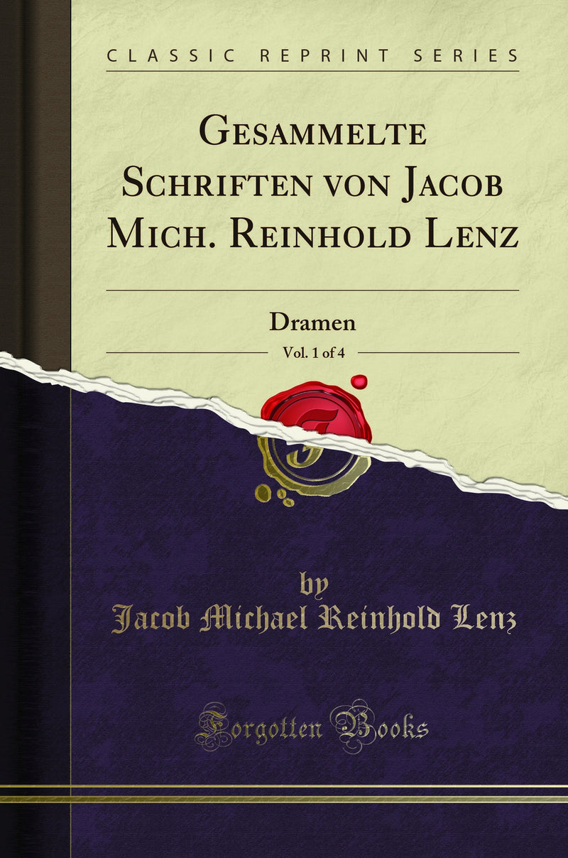 Gesammelte Schriften von Jacob Mich. Reinhold Lenz, Vol. 1 of 4: Dramen (Classic Reprint)