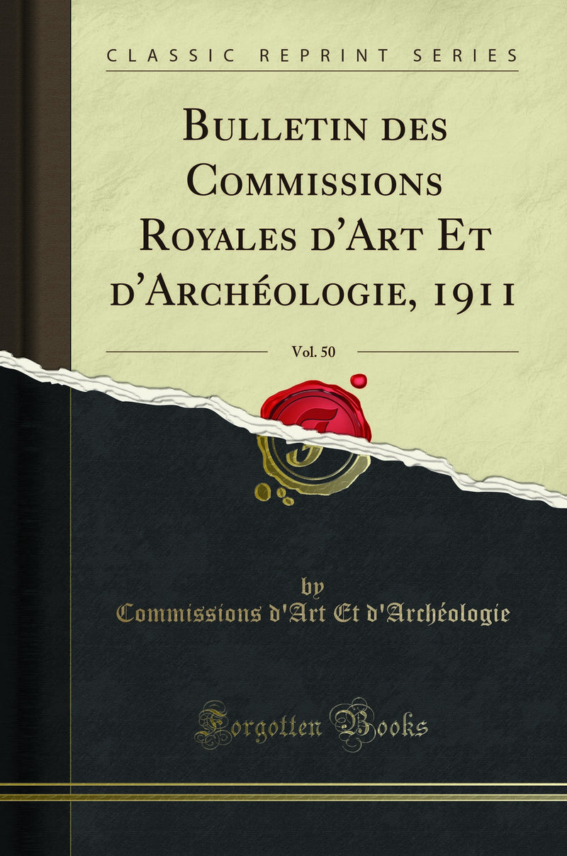 Bulletin des Commissions Royales d'Art Et d'Archéologie, 1911, Vol. 50 (Classic Reprint)