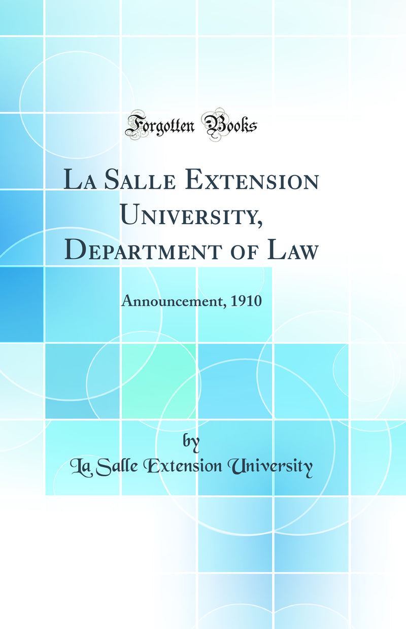 La Salle Extension University, Department of Law: Announcement, 1910 (Classic Reprint)