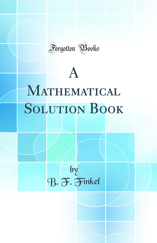 A Mathematical Solution Book (Classic Reprint)