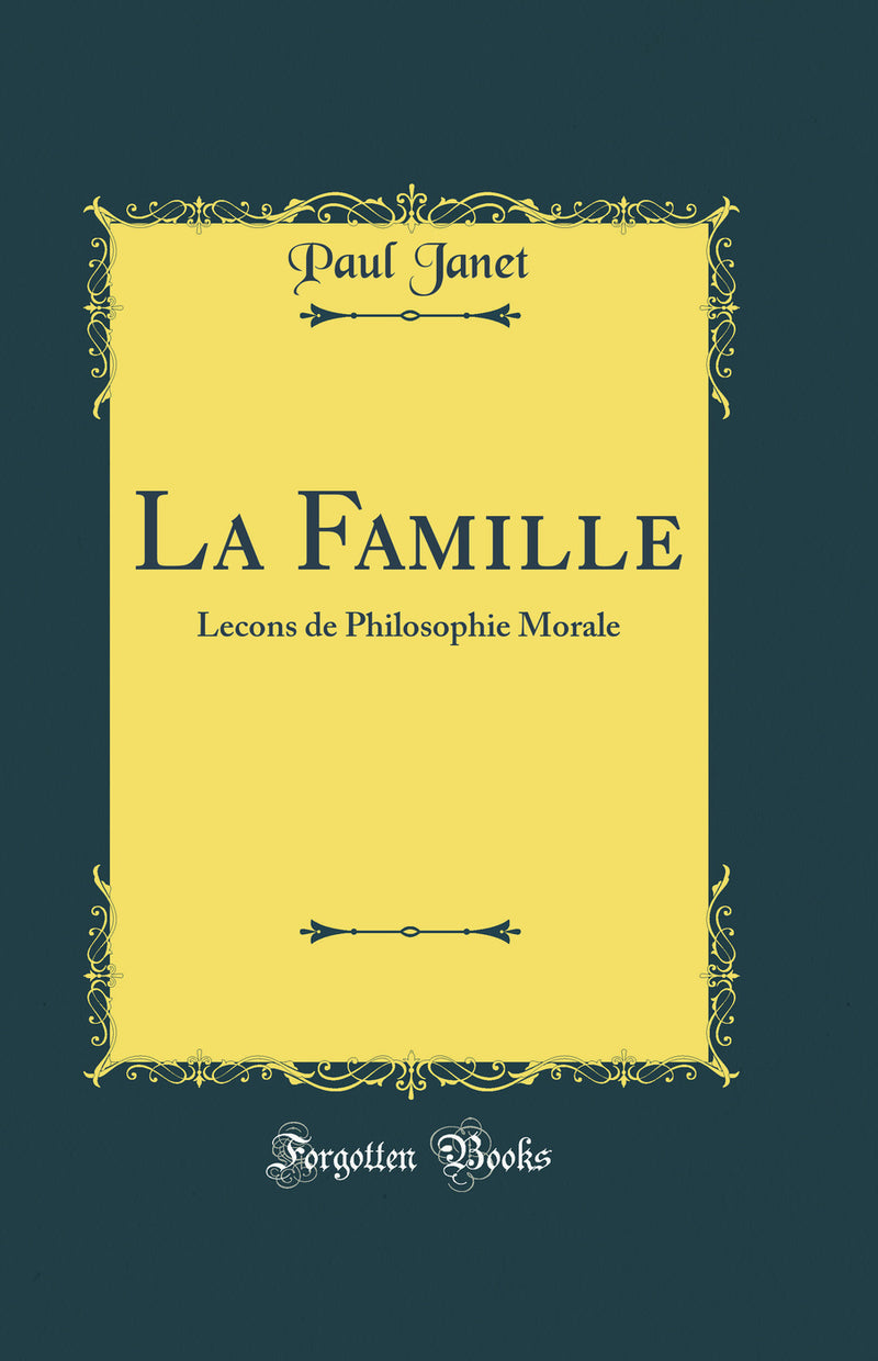 La Famille: Lecons de Philosophie Morale (Classic Reprint)