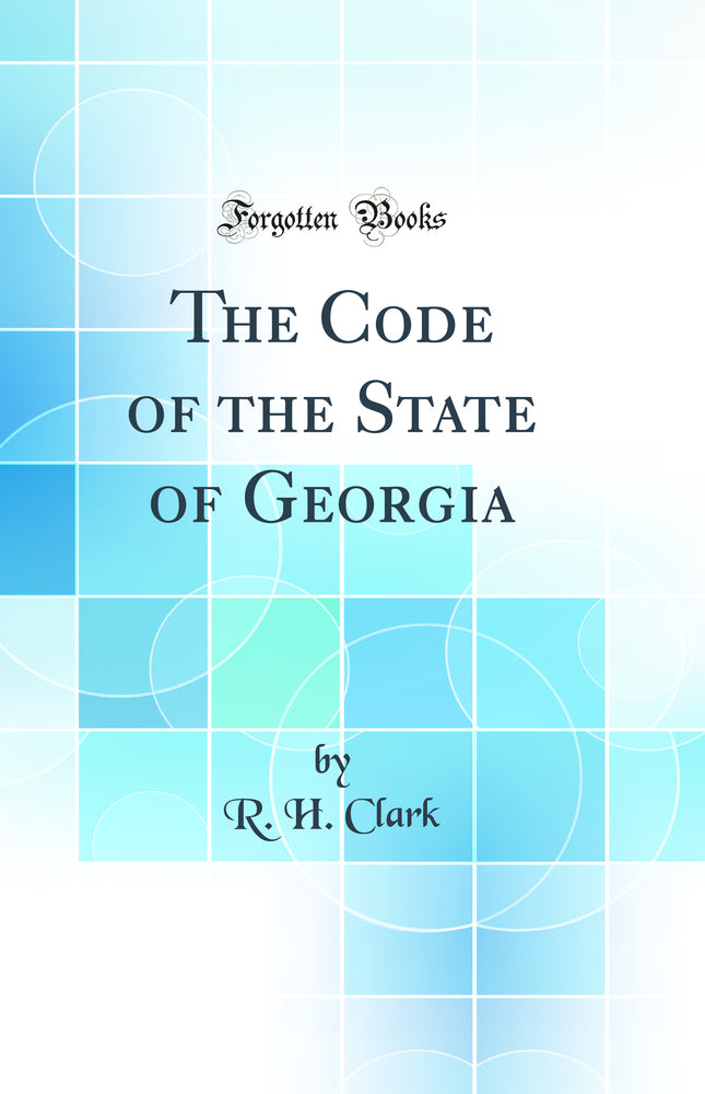 The Code of the State of Georgia (Classic Reprint)