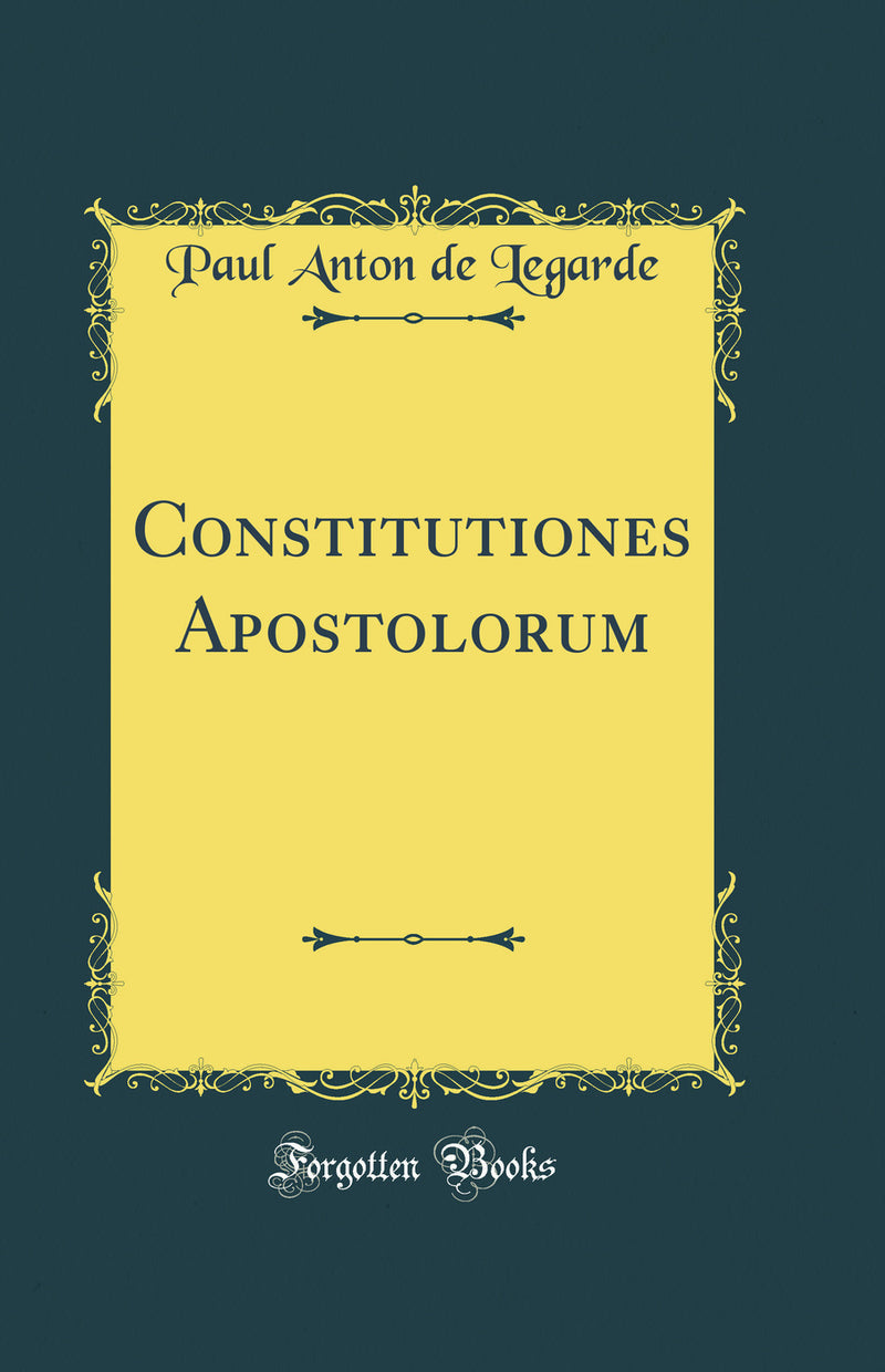 Constitutiones Apostolorum (Classic Reprint)