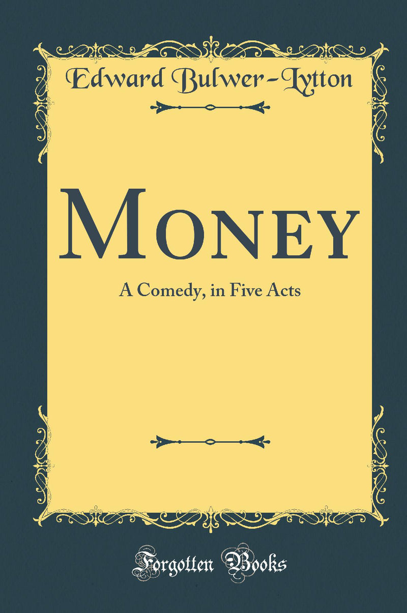 Money: A Comedy in Five Acts (Classic Reprint)