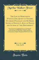 The Life of Marguerite D’angoulême, Queen of Navarre, Duchesse D'alençon and De Berry, Sister of Francis I., King of France, and Author of "the Heptameron", Vol. 2 of 2: From Numerous Unpublished Sources, Including Ms. Documents in the Bibliothèque I