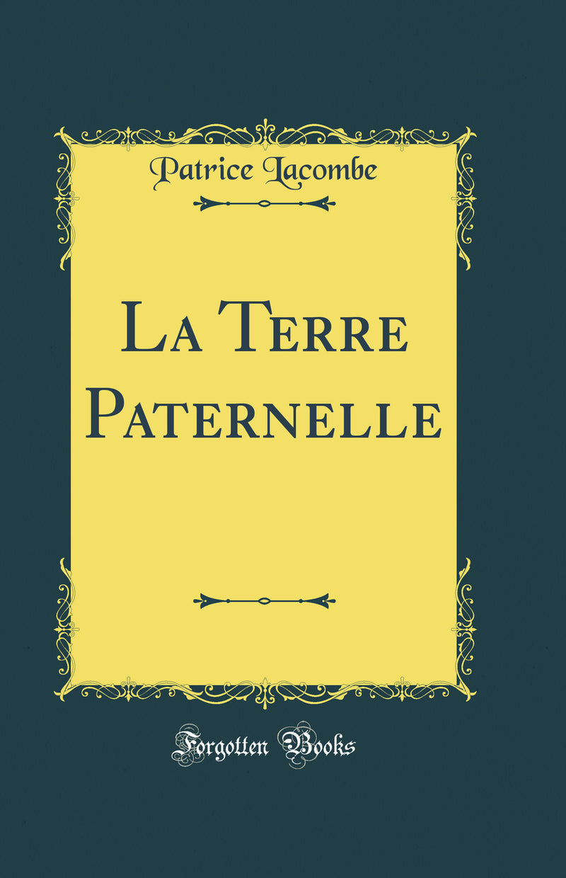 La Terre Paternelle (Classic Reprint)