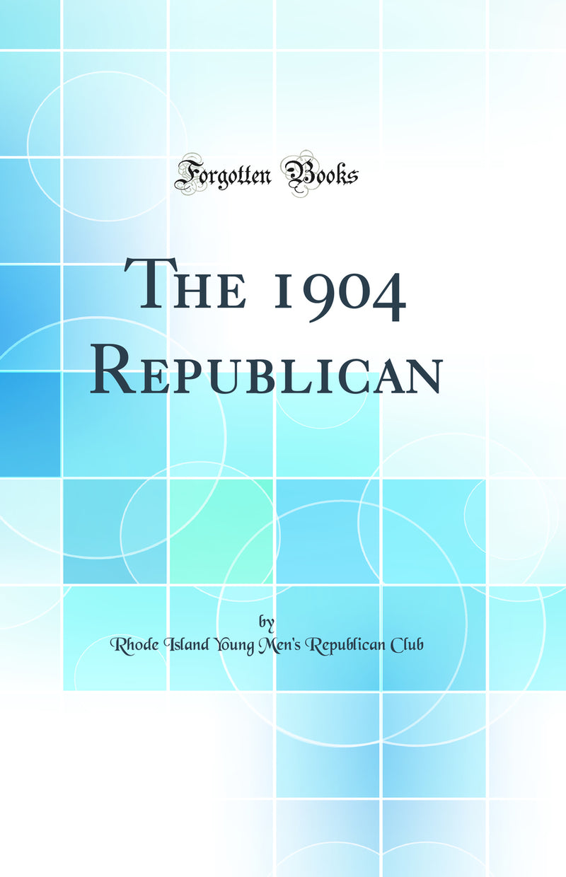 The 1904 Republican (Classic Reprint)